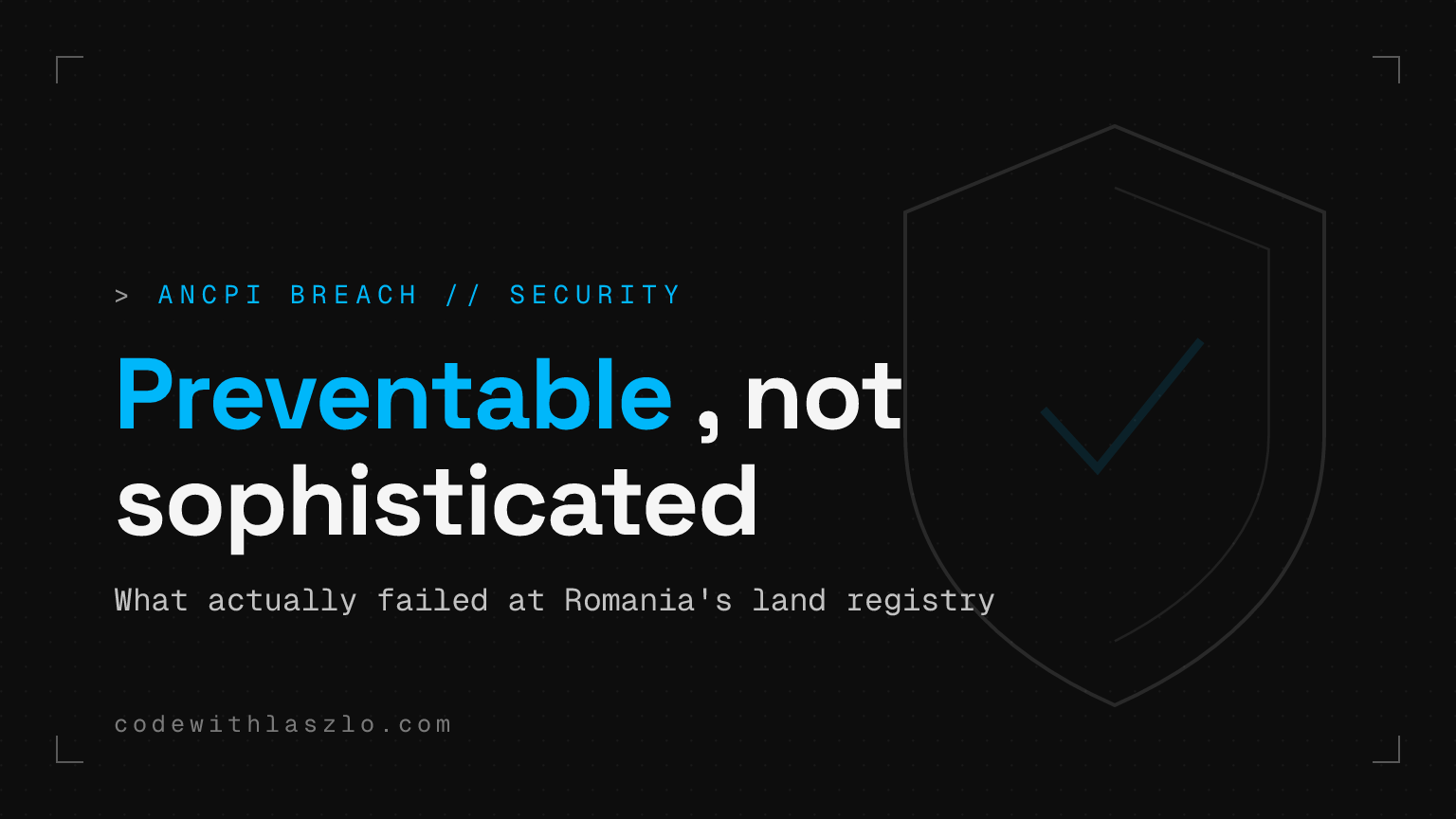 The ANCPI cyberattack was preventable: what actually failed