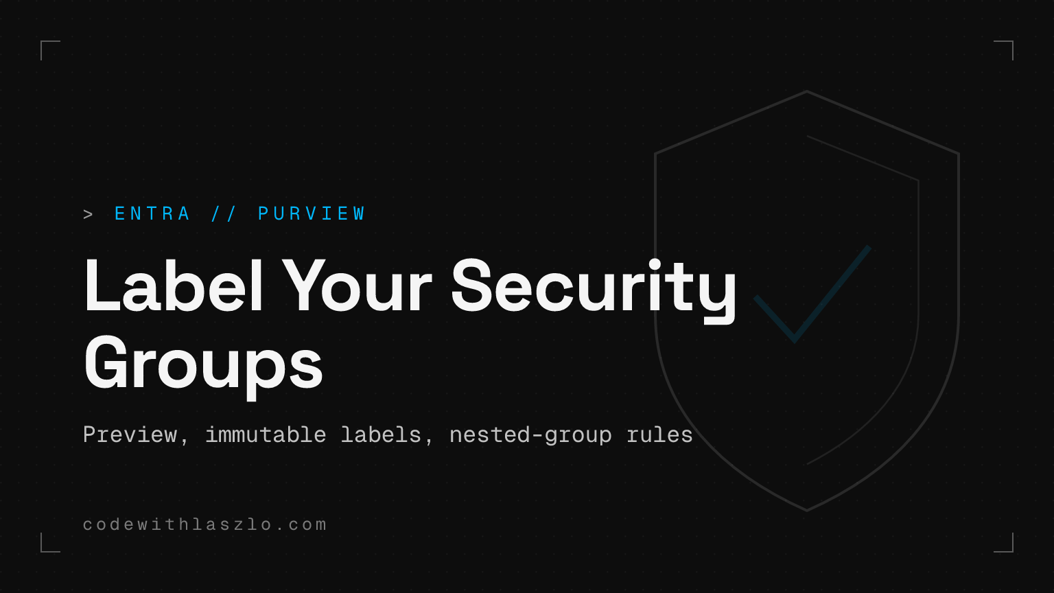 Sensitivity Labels pentru Microsoft Entra Security Groups sunt un preview foarte bun
