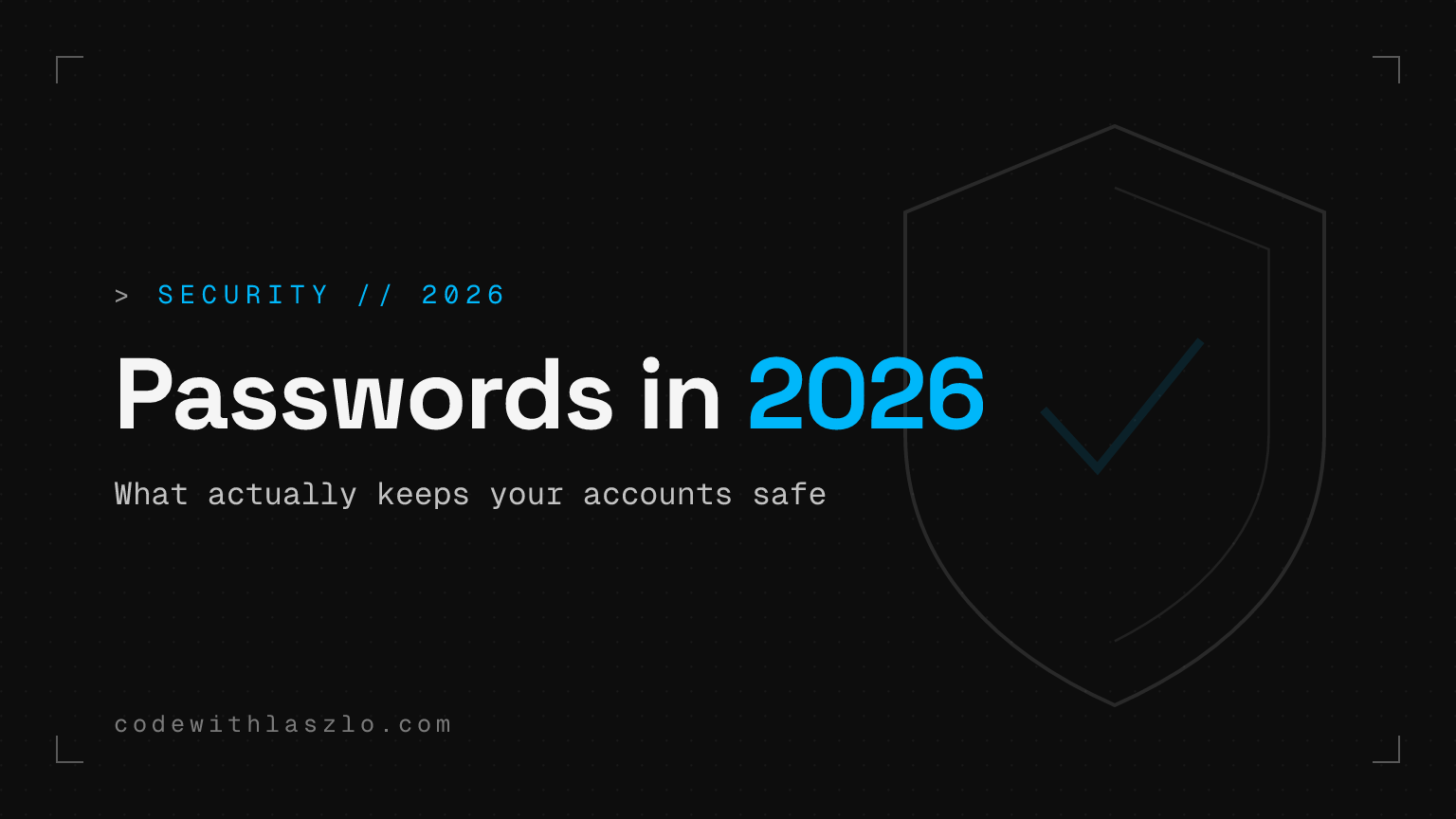 Passwords in 2026: what actually keeps your accounts safe