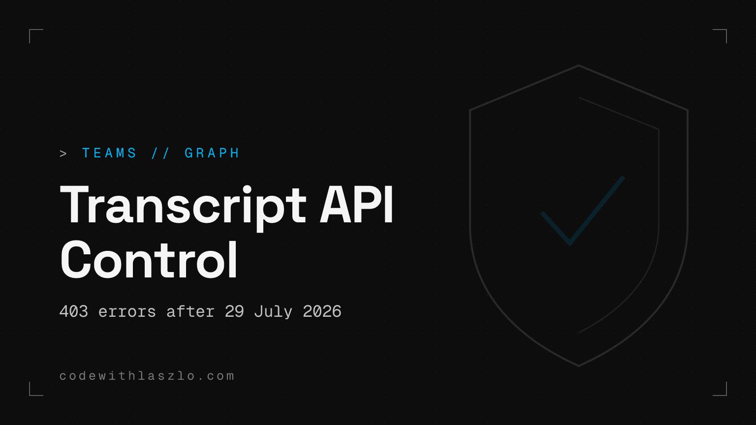 Controlul Teams pentru accesul API la transcripturi va bloca aplicațiile Graph din 29 iulie 2026